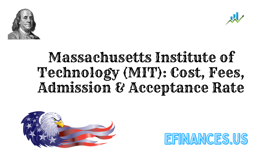Massachusetts Institute of Technology (MIT): Cost, Fees, Admission & Acceptance Rate