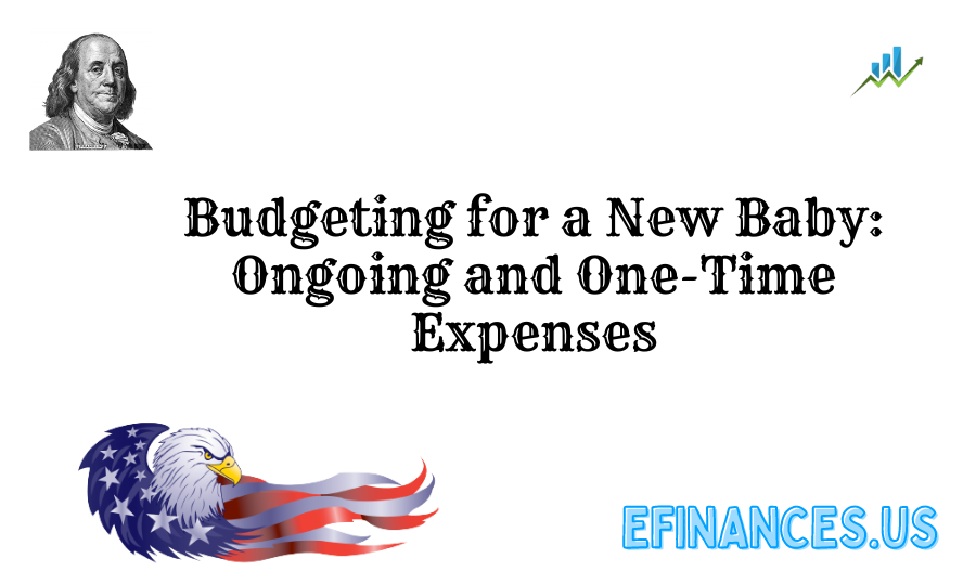 Budgeting for a New Baby: Ongoing and One-Time Expenses
